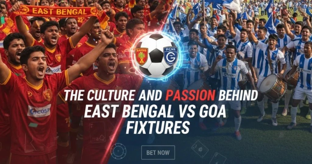 The Culture and Passion Behind East Bengal vs Goa Fixtures