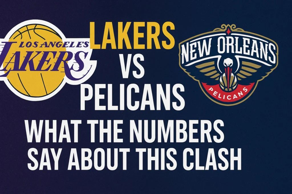 Lakers vs Pelicans: What the Numbers Say About This Clash